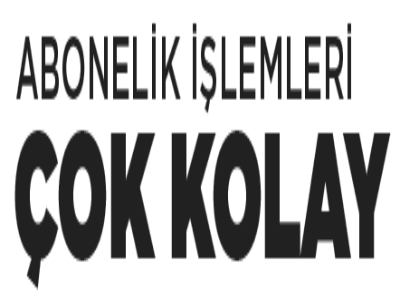 Abonelik İşlemleri Çok Kolay